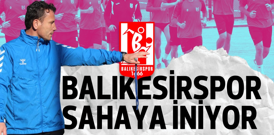 BALIKESİRSPOR SAHAYA İNİYOR
