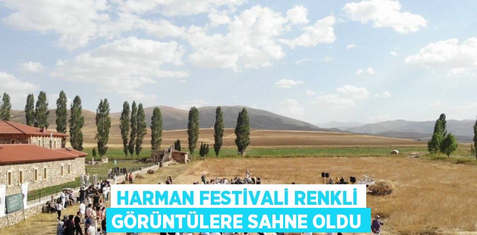 HARMAN FESTİVALİ RENKLİ GÖRÜNTÜLERE SAHNE OLDU
