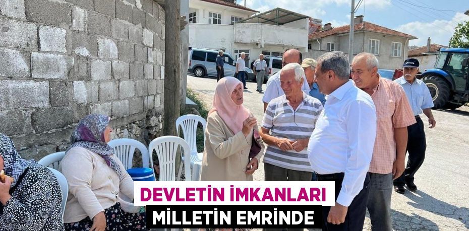 DEVLETİN İMKANLARI MİLLETİN EMRİNDE