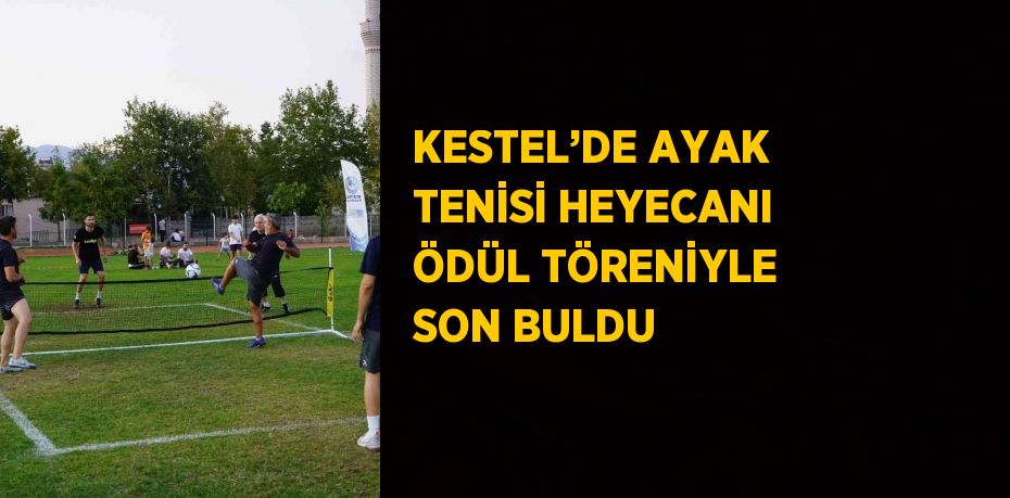 KESTEL’DE AYAK TENİSİ HEYECANI ÖDÜL TÖRENİYLE SON BULDU