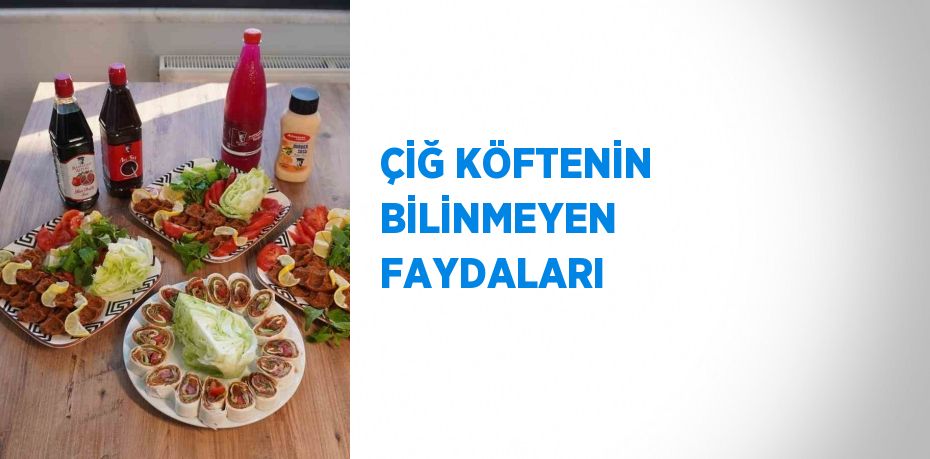 ÇİĞ KÖFTENİN BİLİNMEYEN FAYDALARI