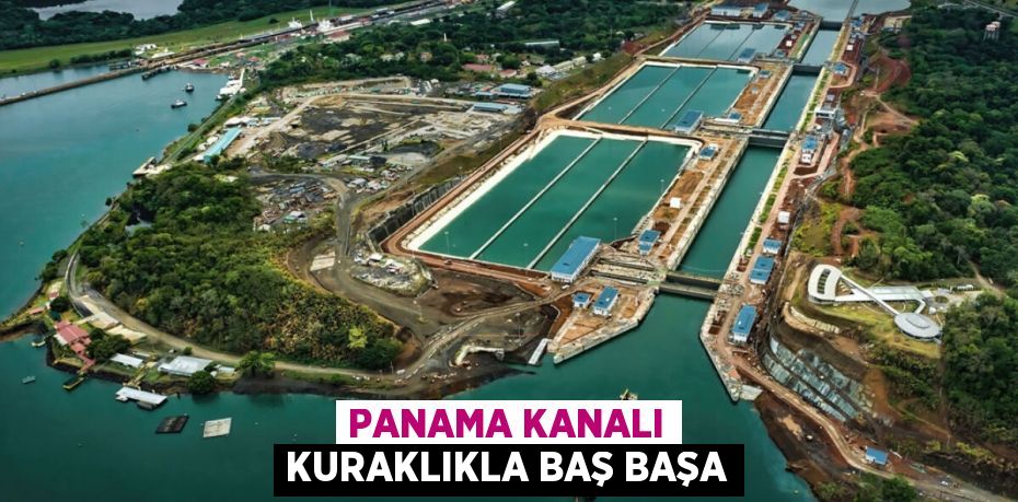 PANAMA KANALI KURAKLIKLA BAŞ BAŞA