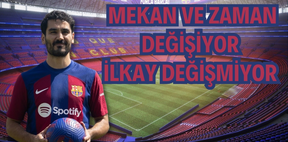 MEKAN VE ZAMAN DEĞİŞİYOR İLKAY DEĞİŞMİYOR