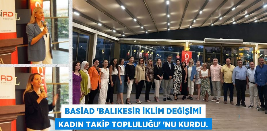 BASİAD “Balıkesir İklim Değişimi Kadın Takip Topluluğu” ’nu Kurdu.