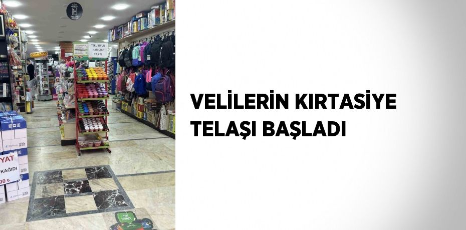 VELİLERİN KIRTASİYE TELAŞI BAŞLADI