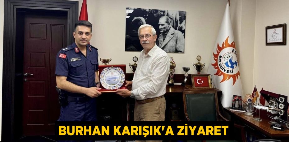 BURHAN KARIŞIK’A ZİYARET