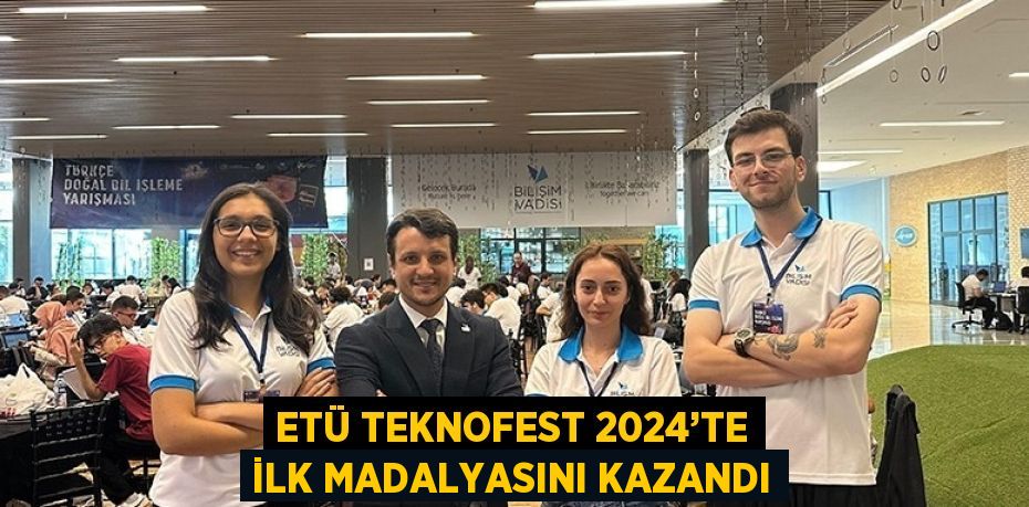 ETÜ TEKNOFEST 2024’TE İLK MADALYASINI KAZANDI