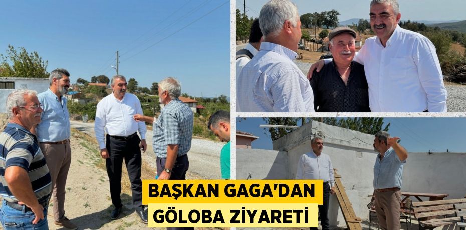 BAŞKAN GAGA’DAN GÖLOBA ZİYARETİ