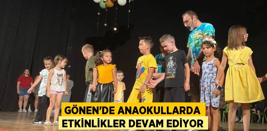 GÖNEN’DE ANAOKULLARDA ETKİNLİKLER DEVAM EDİYOR