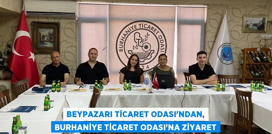 BEYPAZARI TİCARET ODASI'NDAN, BURHANİYE TİCARET ODASI'NA ZİYARET