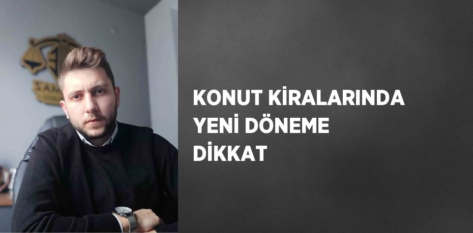 KONUT KİRALARINDA YENİ DÖNEME DİKKAT