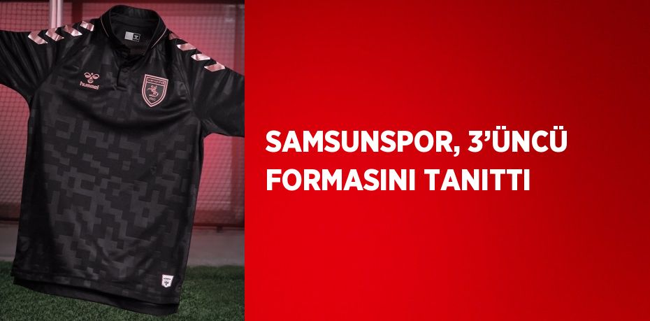 SAMSUNSPOR, 3’ÜNCÜ FORMASINI TANITTI