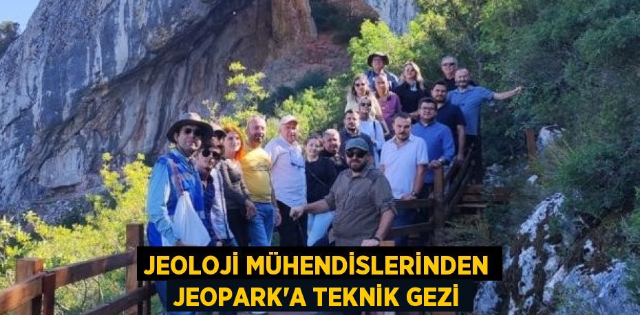 JEOLOJİ MÜHENDİSLERİNDEN JEOPARK’A TEKNİK GEZİ