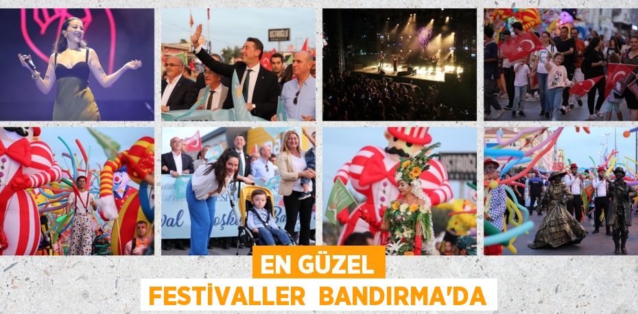EN GÜZEL FESTİVALLER  BANDIRMA’DA