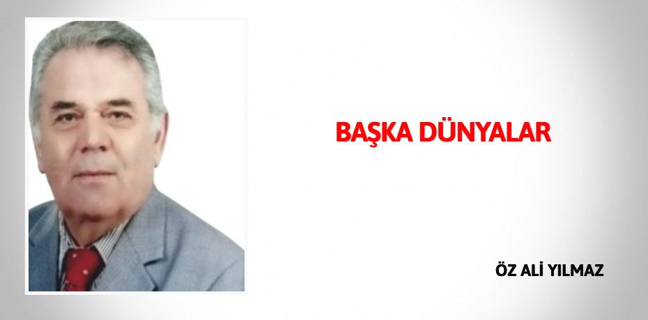 BAŞKA DÜNYALAR