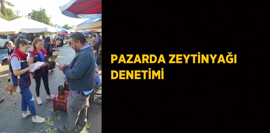 PAZARDA ZEYTİNYAĞI DENETİMİ