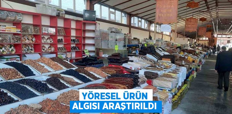 YÖRESEL ÜRÜN ALGISI ARAŞTIRILDI