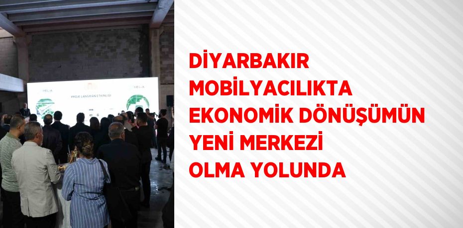 DİYARBAKIR MOBİLYACILIKTA EKONOMİK DÖNÜŞÜMÜN YENİ MERKEZİ OLMA YOLUNDA