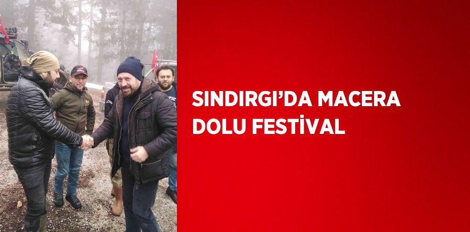 SINDIRGI’DA MACERA DOLU FESTİVAL
