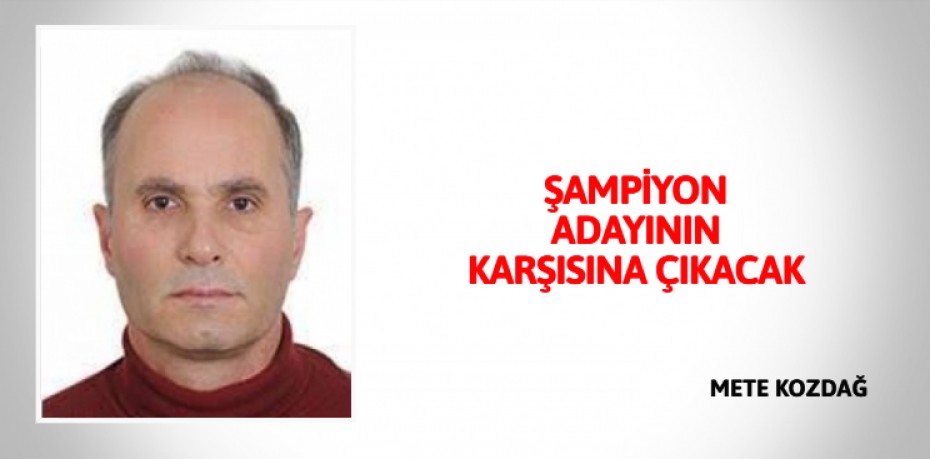 ŞAMPİYON ADAYININ KARŞISINA ÇIKACAK