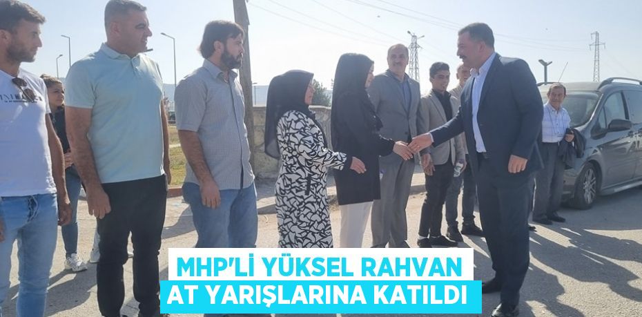 MHP’Lİ YÜKSEL RAHVAN AT YARIŞLARINA KATILDI