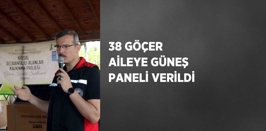 38 GÖÇER AİLEYE GÜNEŞ PANELİ VERİLDİ