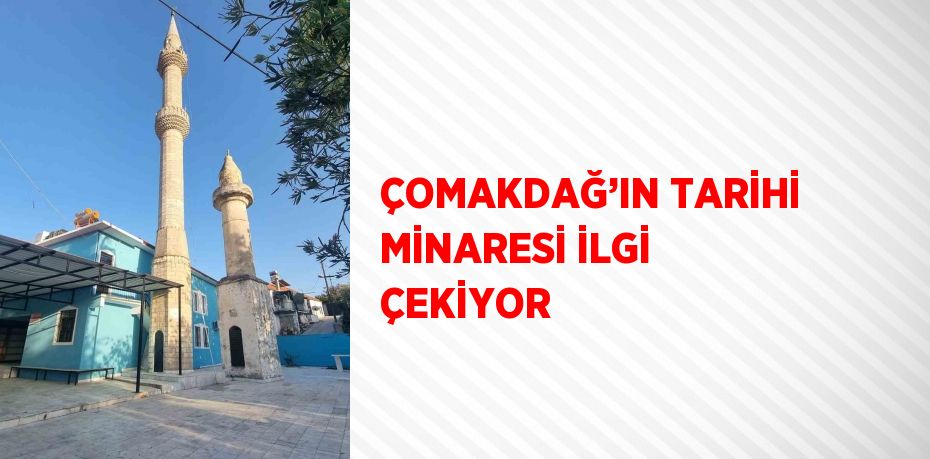 ÇOMAKDAĞ’IN TARİHİ MİNARESİ İLGİ ÇEKİYOR