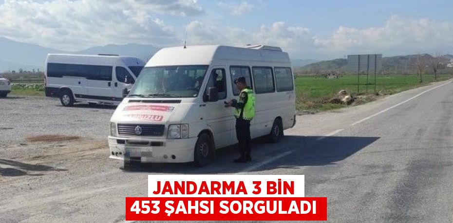 JANDARMA 3 BİN 453 ŞAHSI SORGULADI