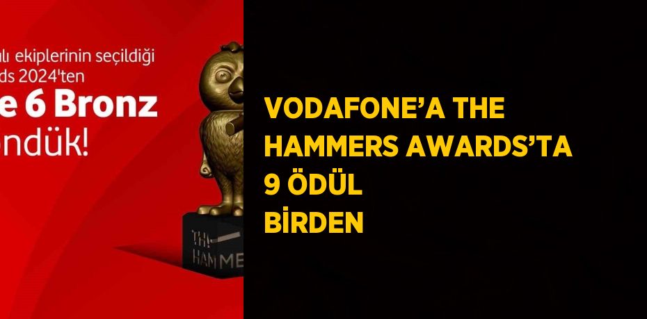 VODAFONE’A THE HAMMERS AWARDS’TA 9 ÖDÜL BİRDEN