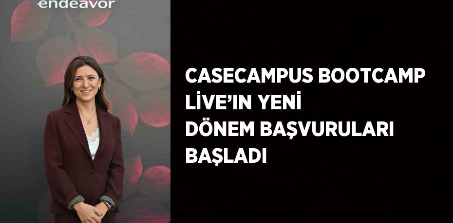 CASECAMPUS BOOTCAMP LİVE’IN YENİ DÖNEM BAŞVURULARI BAŞLADI