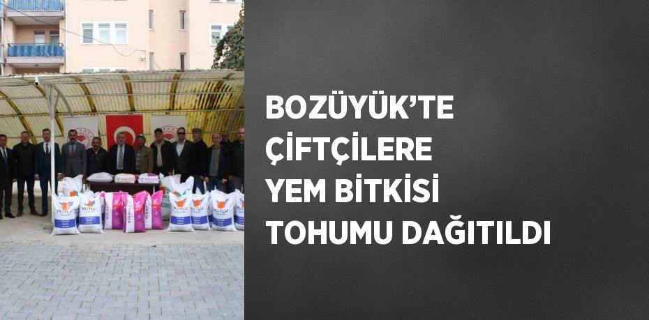 BOZÜYÜK’TE ÇİFTÇİLERE YEM BİTKİSİ TOHUMU DAĞITILDI