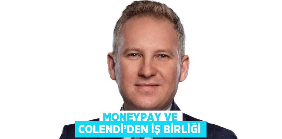 MONEYPAY VE COLENDİ’DEN İŞ BİRLİĞİ