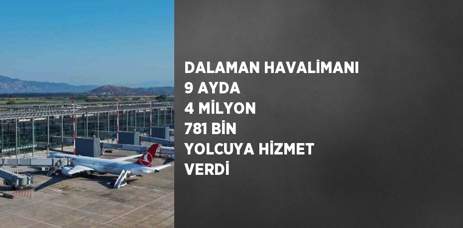 DALAMAN HAVALİMANI 9 AYDA 4 MİLYON 781 BİN YOLCUYA HİZMET VERDİ