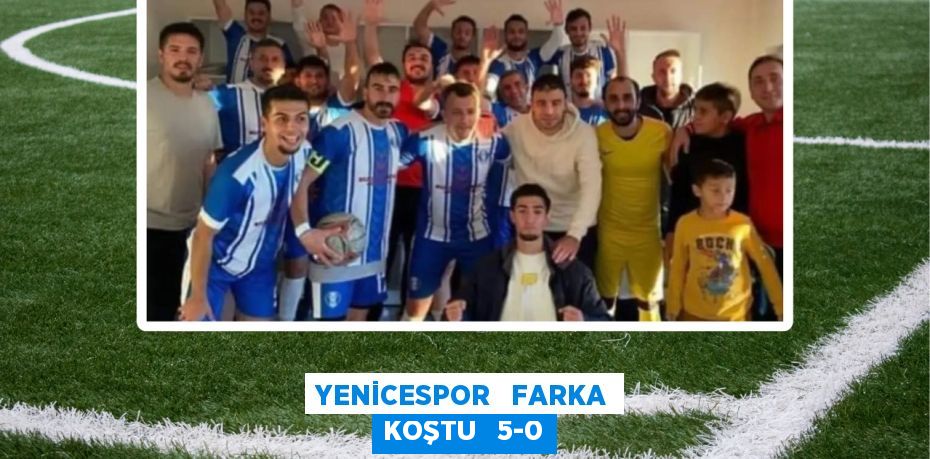 YENİCESPOR   FARKA KOŞTU   5-0