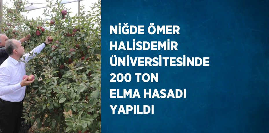 NİĞDE ÖMER HALİSDEMİR ÜNİVERSİTESİNDE 200 TON ELMA HASADI YAPILDI