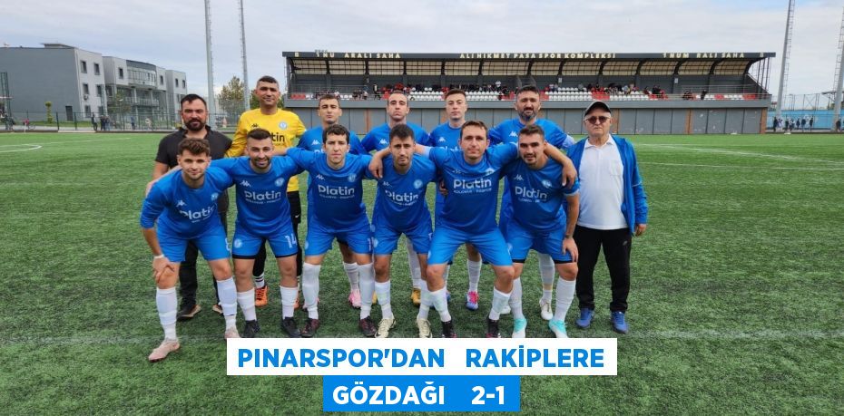 PINARSPOR’DAN   RAKİPLERE GÖZDAĞI    2-1