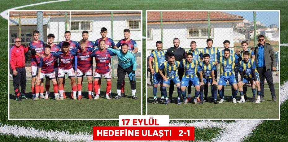 17 EYLÜL   HEDEFİNE ULAŞTI   2-1