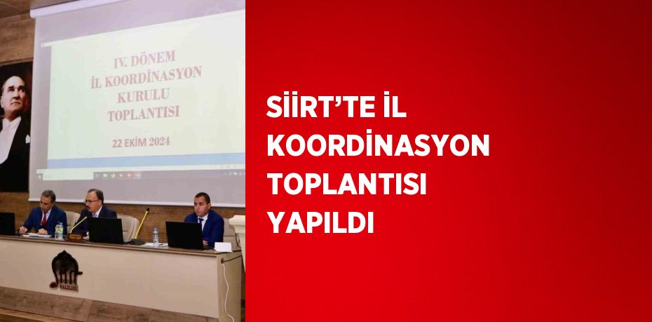 SİİRT’TE İL KOORDİNASYON TOPLANTISI YAPILDI