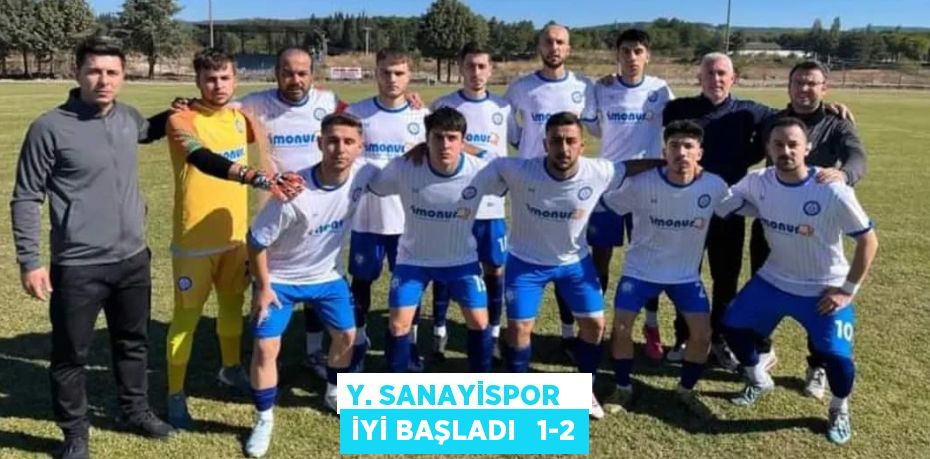 Y. SANAYİSPOR   İYİ BAŞLADI   1-2