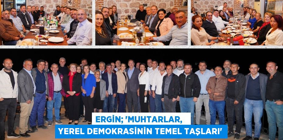 ERGİN; “MUHTARLAR,   YEREL DEMOKRASİNİN TEMEL TAŞLARI”