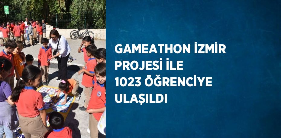 GAMEATHON İZMİR PROJESİ İLE 1023 ÖĞRENCİYE ULAŞILDI