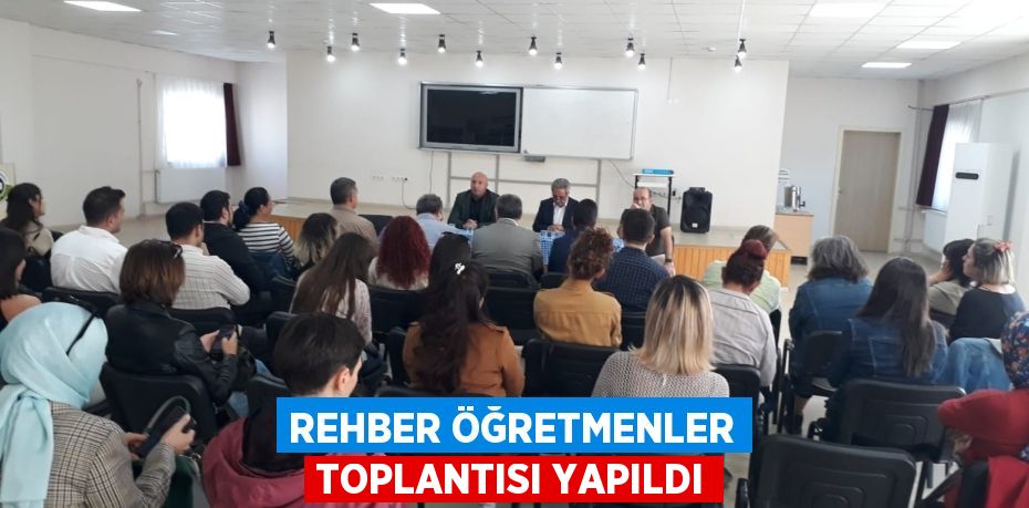 REHBER ÖĞRETMENLER TOPLANTISI YAPILDI