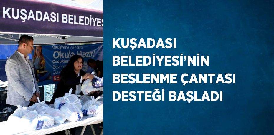 KUŞADASI BELEDİYESİ’NİN BESLENME ÇANTASI DESTEĞİ BAŞLADI