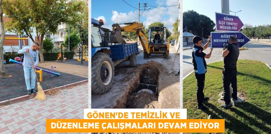 GÖNEN’DE TEMİZLİK VE   DÜZENLEME ÇALIŞMALARI DEVAM EDİYOR