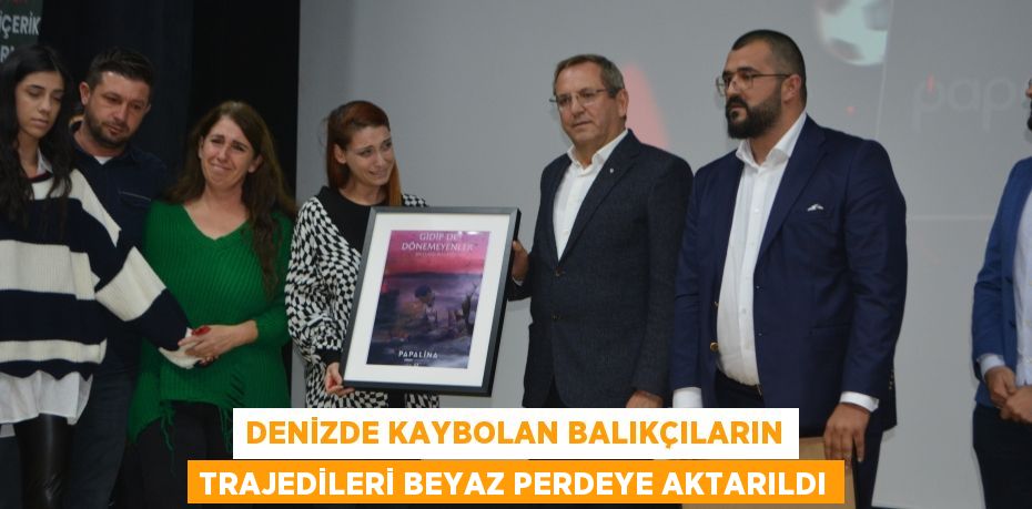 DENİZDE KAYBOLAN BALIKÇILARIN TRAJEDİLERİ BEYAZ PERDEYE AKTARILDI