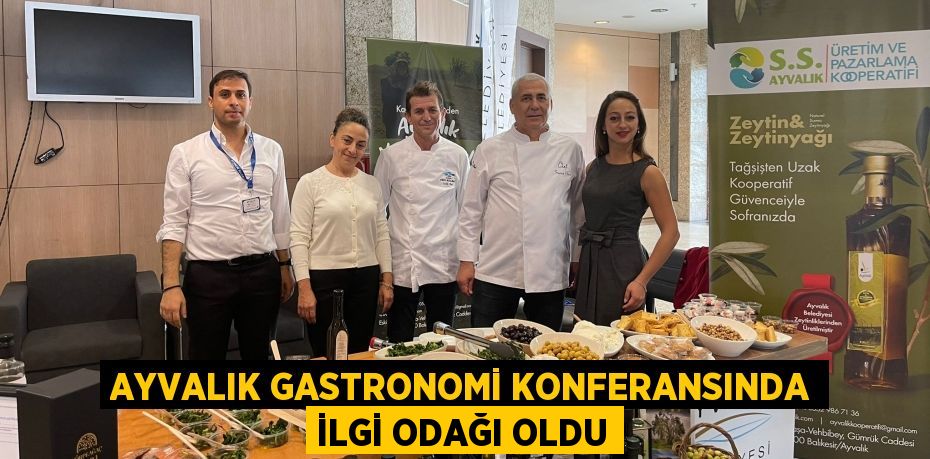 AYVALIK GASTRONOMİ KONFERANSINDA İLGİ ODAĞI OLDU