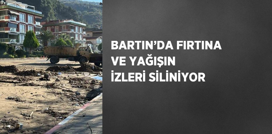 BARTIN’DA FIRTINA VE YAĞIŞIN İZLERİ SİLİNİYOR