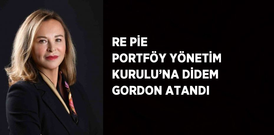 RE PİE PORTFÖY YÖNETİM KURULU’NA DİDEM GORDON ATANDI