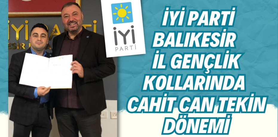 İYİ Parti Balıkesir İl Gençlik Kollarında  Cahit Can Tekin dönemi