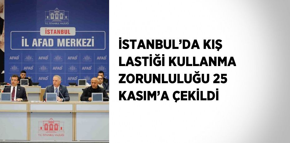 İSTANBUL’DA KIŞ LASTİĞİ KULLANMA ZORUNLULUĞU 25 KASIM’A ÇEKİLDİ